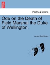 Ode on the Death of Field Marshal the Duke of Wellington.