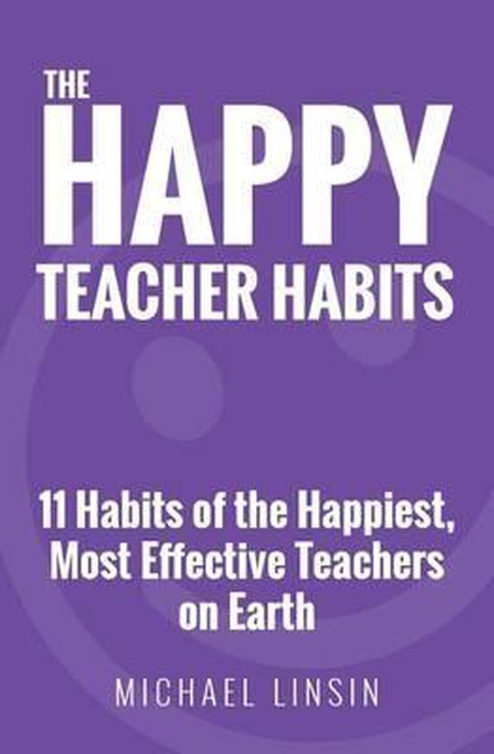 The Happy Teacher Habits 9780692659243 Michael Linsin Boeken 