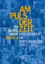 50 Jahre WDR. Am Puls der Zeit 3. Das Sender im Wettbewerb - von 1985 - 2005