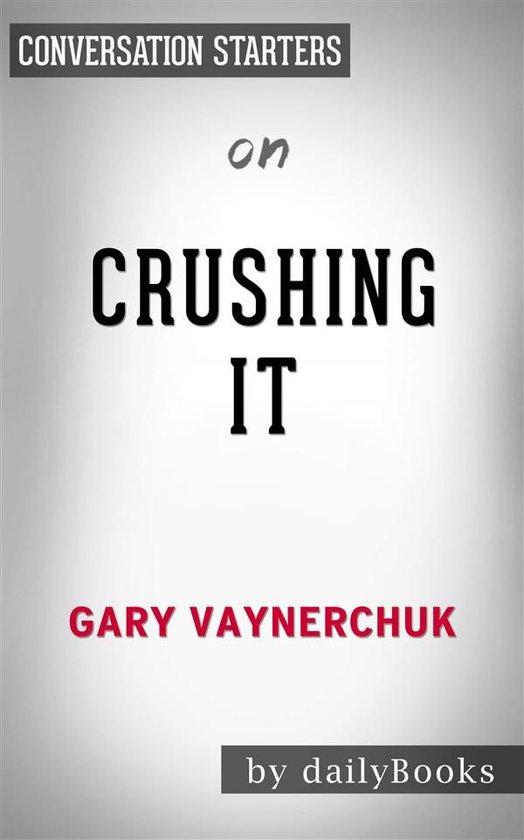 Crushing It! by Gary Vaynerchuk Conversation Starters (ebook