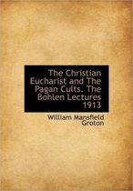 The Christian Eucharist and the Pagan Cults. the Bohlen Lectures 1913