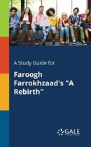 A Study Guide for Faroogh Farrokhzaad's a Rebirth