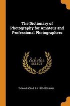 The Dictionary of Photography for Amateur and Professional Photographers