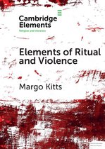 Elements in Religion and Violence - Elements of Ritual and Violence