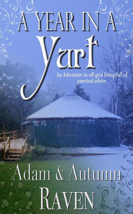 A Year in a Yurt: An Adventurous Memoir of Off-Grid Living F ... - cover