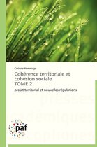 Coh�rence Territoriale Et Coh�sion Sociale Tome 2