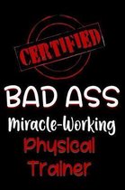 Certified Bad Ass Miracle-Working Physical Trainer