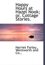 Happy Hours at Hazel Nook; Or, Cottage Stories.