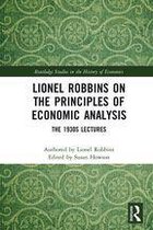 Routledge Studies in the History of Economics - Lionel Robbins on the Principles of Economic Analysis