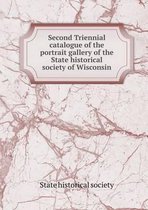 Second Triennial catalogue of the portrait gallery of the State historical society of Wisconsin