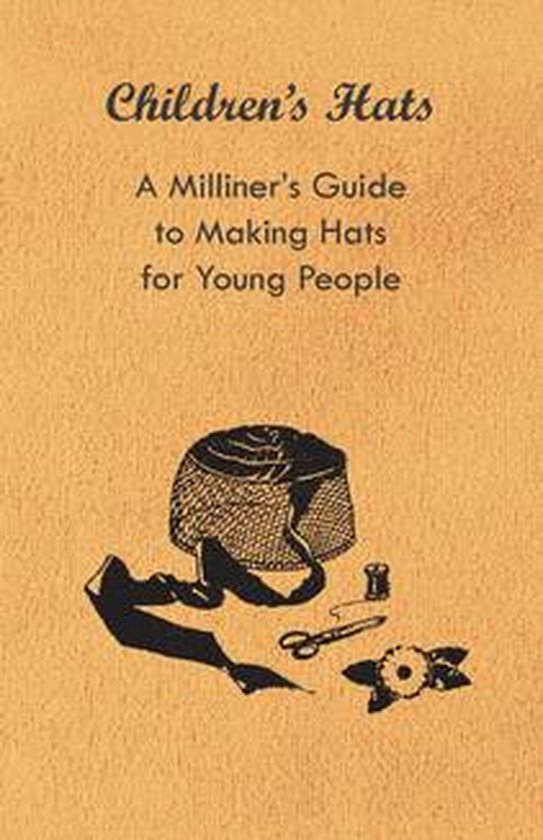 Children's Hats - A Milliner's Guide to Making Hats for Youn ... - cover