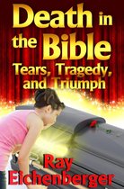 Death In the Bible- Tears, Tragedy, and Triumph