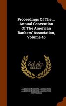 Proceedings of the ... Annual Convention of the American Bankers' Association, Volume 45