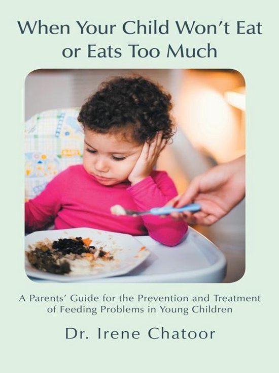 When Your Child Won'T Eat Or Eats Too Much (ebook), Irene Chatoor