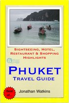 Phuket, Thailand Travel Guide - Sightseeing, Hotel, Restaurant & Shopping Highlights (Illustrated)