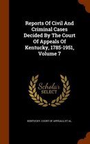 Reports of Civil and Criminal Cases Decided by the Court of Appeals of Kentucky, 1785-1951, Volume 7