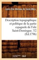 Histoire- Description Topographique Et Politique de la Partie Espagnole de l'Isle Saint-Domingue. T2 (�d.1796)