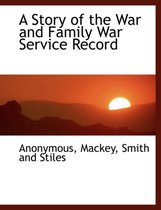 A Story of the War and Family War Service Record