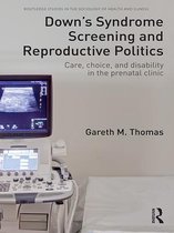 Routledge Studies in the Sociology of Health and Illness - Down's Syndrome Screening and Reproductive Politics