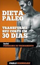 Dieta Paleol tica - Transforme Seu Corpo Em 30 Dias Com a Dieta Paleo 2a. Edi o