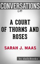 Conversations on A Court of Thorns and Roses By Sarah J. Maas Conversation Starters