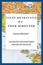 TALES and TRAVAILS of a TOUR DIRECTOR, A Guide for Tour Directors and Tips for the Traveler
