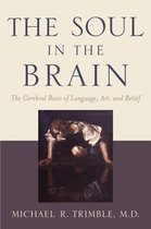 The Soul in the Brain - The Cerebral Basis of Language, Art and Belief 2e