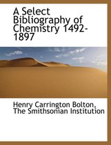 A Select Bibliography of Chemistry 1492-1897