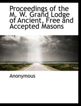 Proceedings of the M. W. Grand Lodge of Ancient, Free and Accepted Masons