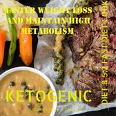 Master Weight Loss And Maintain High Metabolism: Ketogenic Diet & 5:2 Fast Diet Cookbook