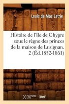 Histoire- Histoire de l'Île de Chypre Sous Le Règne Des Princes de la Maison de Lusignan. 2 (Éd.1852-1861)