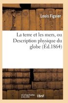 Sciences-La Terre Et Les Mers, Ou Description Physique Du Globe. Edition 3