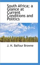 South Africa; A Glance at Current Conditions and Politics