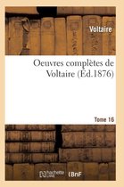 Oeuvres Completes de Voltaire. Tome 16
