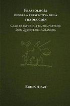 Fraseolog�a Desde La Perspectiva de la Traducci�n: Caso de Estudio: Primera Parte de Don Quijote de la Mancha