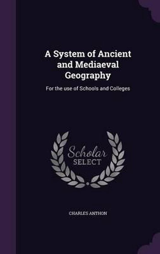 A System of Ancient and Mediaeval Geography