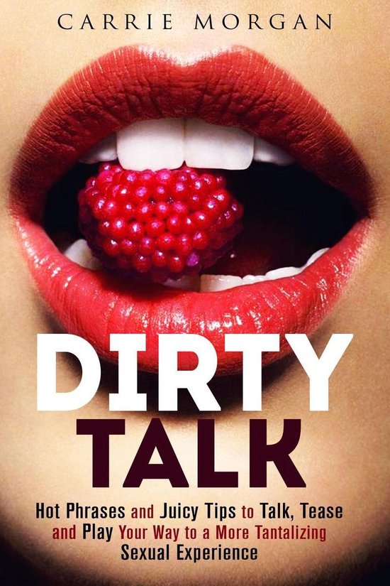 Relationships & Sex - Dirty Talk: Hot Phrases and Juicy Tips ... - cover