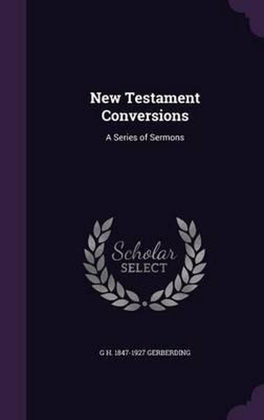 New Testament Conversions, G H 18471927 Gerberding 9781359221230