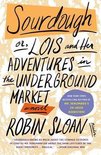 Sourdough Or, Lois and Her Adventures in the Underground Market A Novel