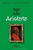 Vivre en philosophie - Agir avec Aristote