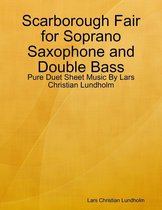 Scarborough Fair for Soprano Saxophone and Double Bass - Pure Duet Sheet Music By Lars Christian Lundholm