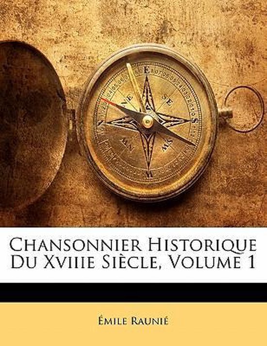 Chansonnier Historique Du Xviiie Si Cle, Volume 1