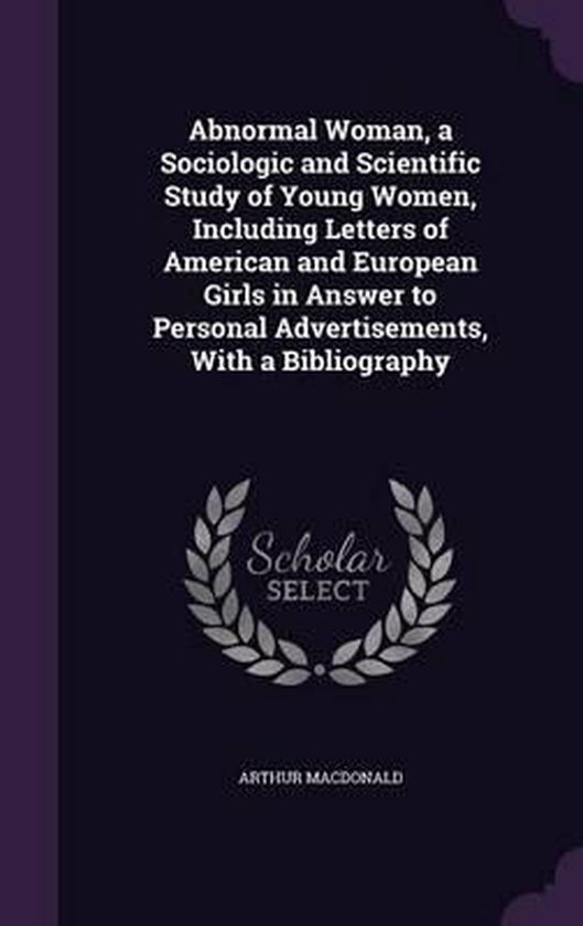 Abnormal Woman, a Sociologic and Scientific Study of Young Wo... by Arthur Macdonald
