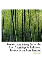 Considerations Arising Out of the Late Proceedings in Parliament Relative to the India Question