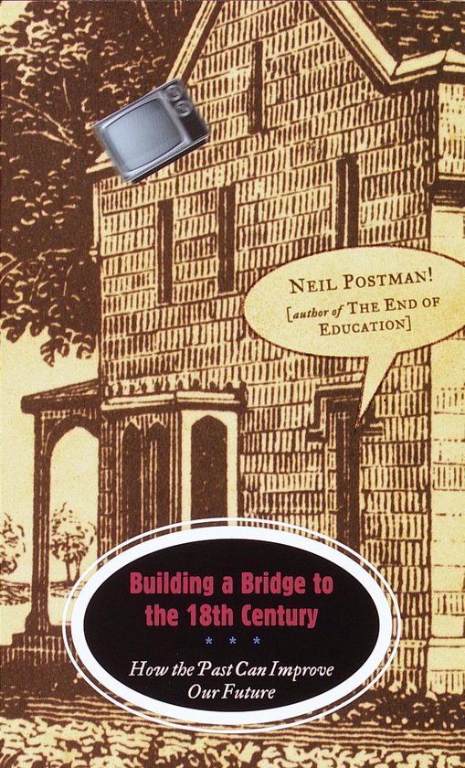 Building a Bridge to the 18th Century, Neil Postman | 9780375701276 ...