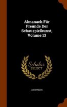 Almanach Fur Freunde Der Schauspielkunst, Volume 13