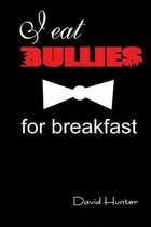 I eat bullies for breakfast