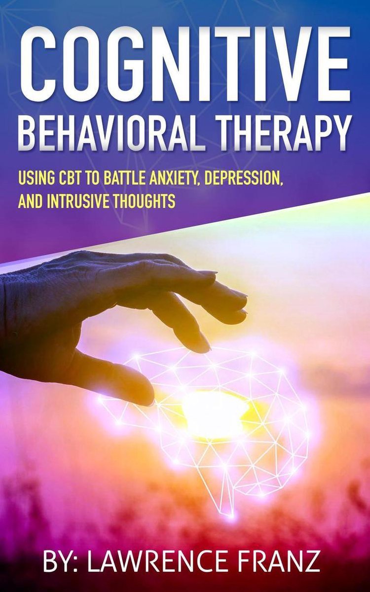 Using CBT to Battle Anxiety, Depression, and Intrusive Thoughts