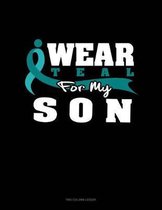 I Wear Teal for My Son