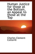 Human Justice for Those at the Bottom, an Appeal to Those at the Top